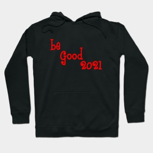 Be good 2021 Hoodie